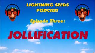 The Lightning Seeds Podcast  Episode 3  Jollification Side A [upl. by Nnaeilsel]