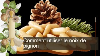 Comment utiliser le noix de pignon [upl. by Domenico]