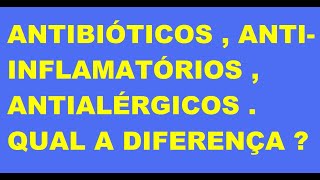 ANTIALÉRGICOS ANTIBIÓTICOS  ANTIINFLAMATÓRIOS  qual a diferença  simples e fácil [upl. by Elodea400]