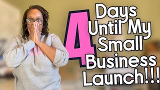 4 Days Until My Small Business Launch [upl. by Negaet84]