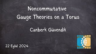 Canberk Güvendik  Noncommutative Gauge Theories on a Torus [upl. by Tammara]