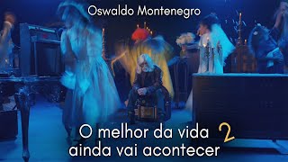 O Melhor da Vida Ainda Vai Acontecer  2 Música de Oswaldo Montenegro [upl. by Swane]