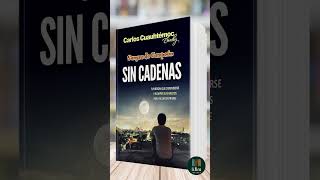 Sin Cadenas de Carlos Cuauhtémoc Sánchez  Libro Resumen [upl. by Yeldah20]