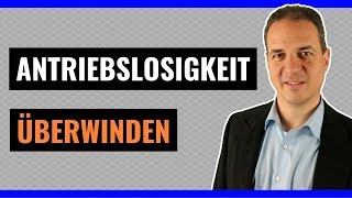 Antriebslosigkeit überwinden  Wie Sie Ihre Antriebslosigkeit überwinden können [upl. by Aiki]