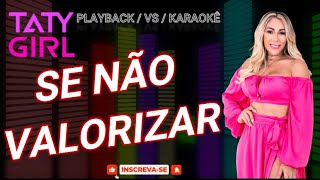 SE NÃO VALORIZAR  TATY GIRL  PLAYBACK  KARAOKÊ [upl. by Lertnahs]