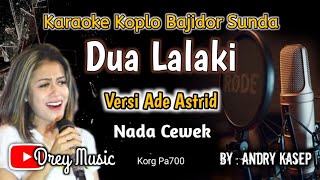 Dua Lalaki KaraokeBajidor SundaAde AstridTanpa Vocaldreymusic6402 [upl. by Ynnej9]