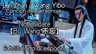 Lan ZhanWang Yibo『No Olvidaré  不忘』  The Untamed OST 【陈情令】 Sub Español [upl. by Peterec]