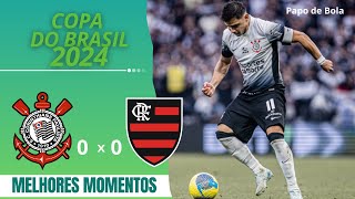 CORINTHIANS 0 X 0 FLAMENGO MELHORES MOMENTOS DA SEMIFINAL DA COPA DO BRASIL QUEM FOI O MELHOR⚽️ [upl. by Divadleahcim966]