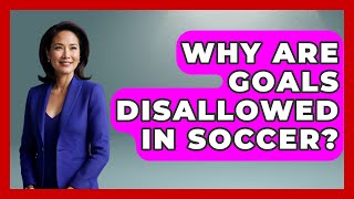 Why Are Goals Disallowed in Soccer  TheSportXpertcom [upl. by Melicent7]