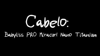 Cabelo Usando o Babyliss PRO Miracurl Nano Titanium [upl. by Mcmillan]