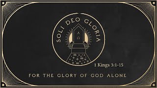 Soli Deo Gloria  1 Kings 3115 [upl. by Larimore]