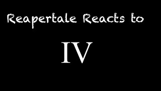 Reapertale reacts to XTale part 4 [upl. by Alayne9]