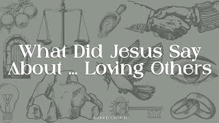 What Did Jesus Say About  Loving Others  John Amstutz [upl. by Elma94]