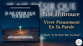 Noé amp Brouce  Vivre Pieusement En Ta Parole Cantique 2023 Nouvel Album Je Ne Désir Que Toi Jésus [upl. by Nnyliram511]