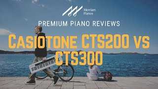 🎹﻿ Casiotone CTS200 vs CTS300  61Note Beginner Keyboards  Casio Keyboard Comparison ﻿🎹 [upl. by Domenico]