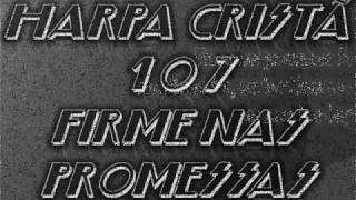 HARPA CRISTÃ  107  FIRME NAS PROMESSASwmv [upl. by Hazrit]