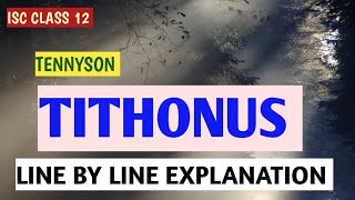 ISC CLASS 12  TITHONUS  TENNYSON  LINE BY LINE EXPLANATION  THEME  TITLE [upl. by Bryant]