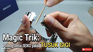 Magic trik Potong rantai jam SEIKO pakai TUSUK GIGI [upl. by Ashelman]