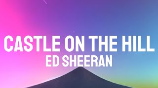 Ed Sheeran  Castle On The Hill Lyrics [upl. by Grimaldi45]