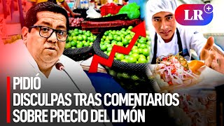 Ministro de Economía PIDIÓ DISCULPAS tras comentarios sobre PRECIO del LIMÓN “Me rectifico”  LR [upl. by Braun]