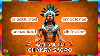 ACTIVA TU CHAKRA SACRO Disfruta La Vida Creatividad Sanación Emocional Sexualidad Sagrada [upl. by Ynohtnaed797]