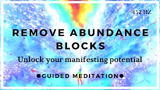 Remove All Negative Blockages amp Limiting Beliefs Abundance Meditation [upl. by Sum]