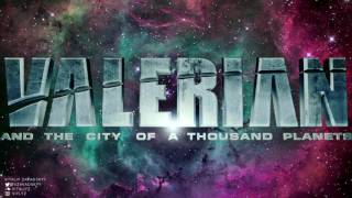 VALERIAN and the City of a Thousand Planets soundtrack  Vitaliy Zavadskyy [upl. by Hailey355]