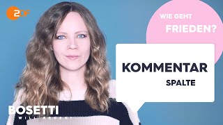 WIE GEHT FRIEDEN  Die Kommentarspalte  Bosetti will reden [upl. by Linnea]