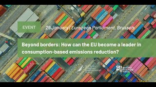 Event  Beyond borders How can the EU become a leader in consumptionbased emissions reduction [upl. by Cohlier]