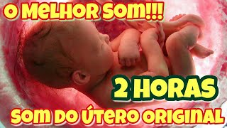 2 HORAS SOM DO UTERO  ORIGINAL  ACALMA BEBÊS [upl. by Orme]