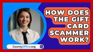 How Does The Gift Card Scammer Work  CountyOfficeorg [upl. by Damalus]