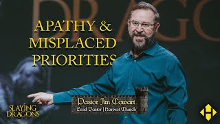 Slaying Dragons  Apathy amp Misplaced Priorities Pastor Jim Cowart [upl. by High]