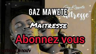 Gaz mawete  Maitresse parolesLyrics officiels [upl. by Mulac149]