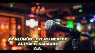 GÖNLÜMÜN LEYLASI NEREDE  ALTYAPI  KARAOKE [upl. by Kazimir]