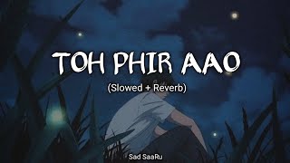 Toh Phir Aao  Slowed amp Reverb  Emraan Hashmi  slowedandreverb [upl. by Varin]