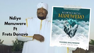 Mambo Dhuterere ft Frets Donzvo  Ndiye Manuwere [upl. by Sardella]