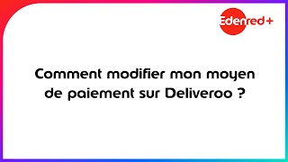 Comment remplacer mon moyen de paiement MyEdenred par Edenredsur Deliveroo [upl. by Lal902]