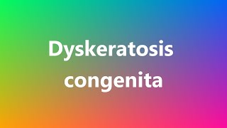 Dyskeratosis congenita  Medical Definition and Pronunciation [upl. by Kimon]