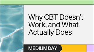 Why CBT Doesn’t Work and What Actually Does  Less Stress More Success  Medium Day 2023 [upl. by Akayas]