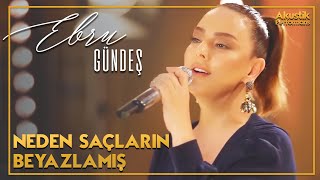 Ebru Gündeş  Neden Saçların Beyazlamış Akustik Canlı Performans [upl. by Fiedler749]