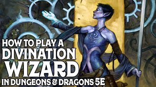 How to Play a Divination Wizard in Dungeons and Dragons 5e [upl. by Sylvan]