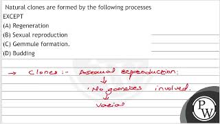 Natural clones are formed by the following processes EXCEPT A Regeneration B Sexual reproduc [upl. by Busch173]