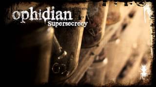 Ophidian  Supersecrecy [upl. by Dorita]