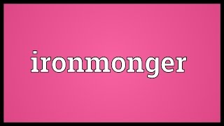 Ironmonger Meaning [upl. by Emmery703]