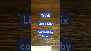 TouchLittle Mix covered by Miko2 shorts [upl. by Noteloc]