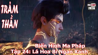 Trảm Thần Tập 24 Dịch Chuẩn Lá Hoa Bỉ Ngạn Xanh – Biến Hình Ma Pháp [upl. by Nosae]