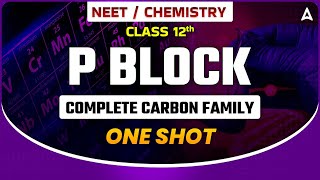 CHEMISTRY P BLOCK COMPLETE CARBON CLASS 12  NEET 2024 CHEMISTRY ONE SHOT  CHEMISTRY BY SANKALP [upl. by Uwkuhceki358]