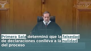 Primera Sala determinó que la falsedad de declaraciones conlleva a la nulidad del proceso [upl. by Euqnomod608]