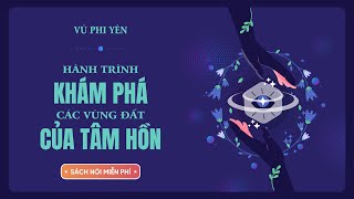 Sách Nói Miễn Phí Hành Trình Khám Phá Các Vùng Đất Của Tâm Hồn  Vũ Phi Yên [upl. by Akimak]