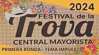 FESTIVAL DE LA TROVA CENTRAL MAYORISTA 2024 Primera Ronda Tema Impuesto [upl. by Meir]